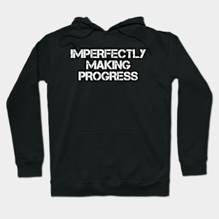 Imperfectly Making Progress Hoodie